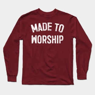 Made To Worship Long Sleeve T-Shirt